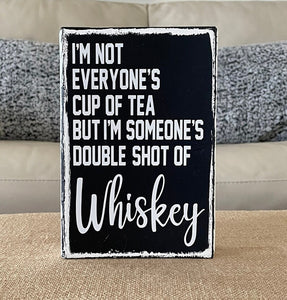 I’m Not Everyone’s Cup Of Tea But I’m Someone’s Double Shot Of Whiskey Wood Decor