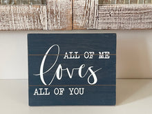 Load image into Gallery viewer, All Of Me Loves All Of You Farmhouse Wood Table Decor