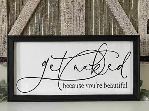 Get Naked Because You’re Beautiful Wall Decor