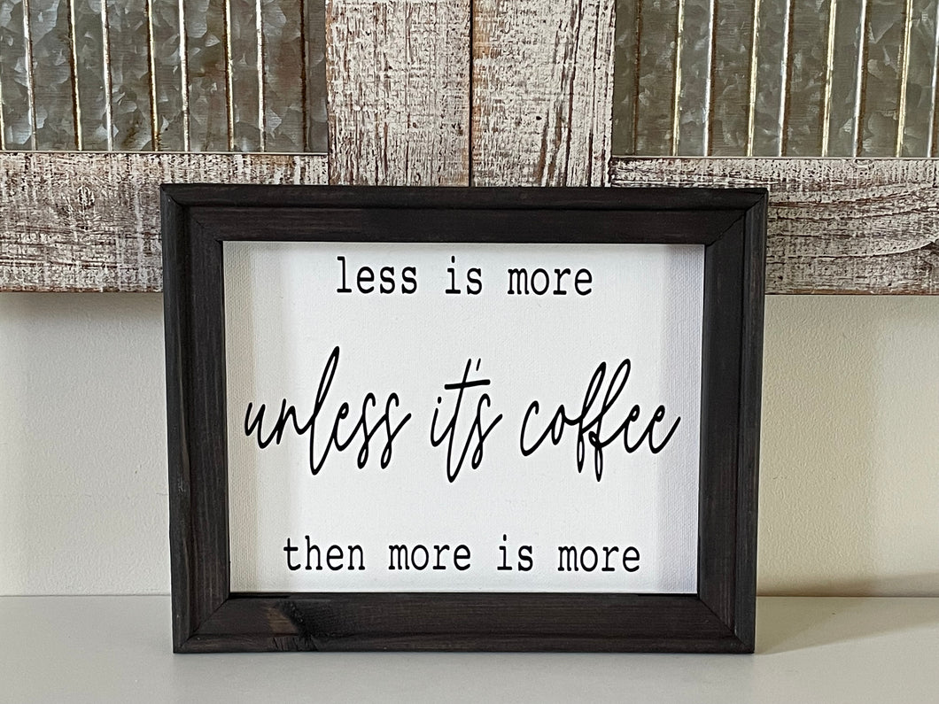 Less Is More Unless It’s Coffee Sign Wall Or Table Decor